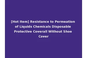 [Hot Item] Resistance to Permeation of Liquids Chemicals Disposable Protective Coverall Without Shoe Cover