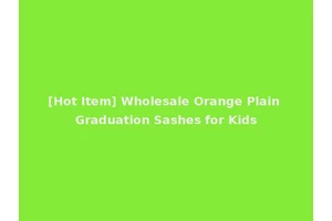 [Hot Item] Wholesale Orange Plain Graduation Sashes for Kids