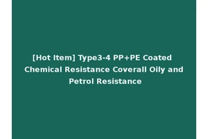 [Hot Item] Type3-4 PP+PE Coated Chemical Resistance Coverall Oily and Petrol Resistance