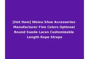 [Hot Item] Weiou Shoe Accessories Manufacturer Five Colors Optional Round Suede Laces Customizable Length Rope Straps
