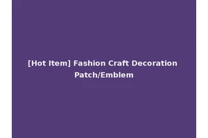 [Hot Item] Fashion Craft Decoration Patch/Emblem