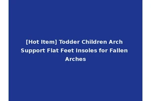 [Hot Item] Todder Children Arch Support Flat Feet Insoles for Fallen Arches