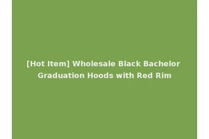 [Hot Item] Wholesale Black Bachelor Graduation Hoods with Red Rim