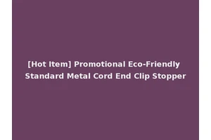 [Hot Item] Promotional Eco-Friendly Standard Metal Cord End Clip Stopper