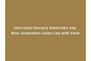 [Hot Item] Nursery Kid's Sky Blue Graduation Gown Cap with Stole