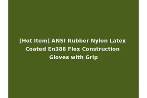 [Hot Item] ANSI Rubber Nylon Latex Coated En388 Flex Construction Gloves with Grip
