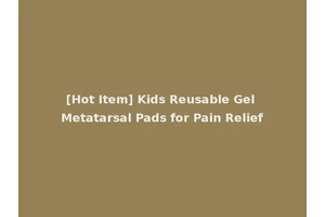 [Hot Item] Kids Reusable Gel Metatarsal Pads for Pain Relief