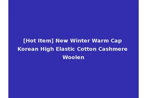 [Hot Item] New Winter Warm Cap Korean High Elastic Cotton Cashmere Woolen