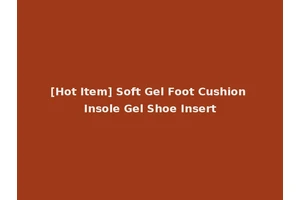 [Hot Item] Soft Gel Foot Cushion Insole Gel Shoe Insert