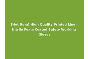 [Hot Item] High Quality Printed Liner Nitrile Foam Coated Safety Working Gloves