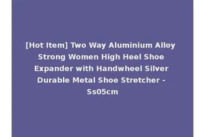 [Hot Item] Two Way Aluminium Alloy Strong Women High Heel Shoe Expander with Handwheel Silver Durable Metal Shoe Stretcher - Ss05cm