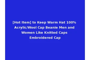 [Hot Item] to Keep Warm Hat 100% Acrylic/Wool Cap Beanie Men and Women Like Knitted Caps Embroidered Cap