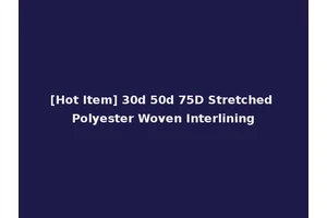 [Hot Item] 30d 50d 75D Stretched Polyester Woven Interlining
