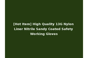 [Hot Item] High Quality 13G Nylon Liner Nitrile Sandy Coated Safety Working Gloves