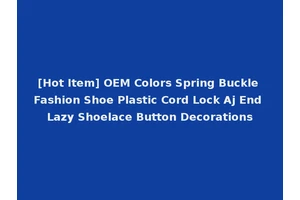 [Hot Item] OEM Colors Spring Buckle Fashion Shoe Plastic Cord Lock Aj End Lazy Shoelace Button Decorations