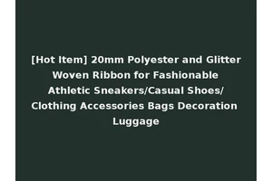 [Hot Item] 20mm Polyester and Glitter Woven Ribbon for Fashionable Athletic Sneakers/Casual Shoes/Clothing Accessories Bags Decoration Luggage