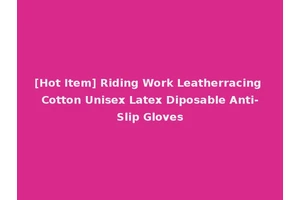 [Hot Item] Riding Work Leatherracing Cotton Unisex Latex Diposable Anti-Slip Gloves