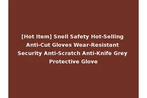 [Hot Item] Snell Safety Hot-Selling Anti-Cut Gloves Wear-Resistant Security Anti-Scratch Anti-Knife Grey Protective Glove