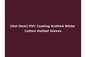 [Hot Item] PVC Coating Knitted White Cotton Dotted Gloves