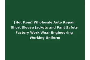 [Hot Item] Wholesale Auto Repair Short Sleeve Jackets and Pant Safety Factory Work Wear Engineering Working Uniform