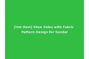 [Hot Item] Shoe Soles with Fabric Pattern Design for Sandal