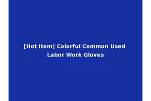 [Hot Item] Colorful Common Used Labor Work Gloves