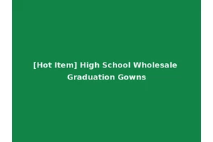 [Hot Item] High School Wholesale Graduation Gowns