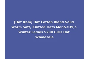 [Hot Item] Hat Cotton Blend Solid Warm Soft, Knitted Hats Men's Winter Ladies Skull Girls Hat Wholesale