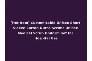 [Hot Item] Customizable Unisex Short Sleeve Cotton Nurse Scrubs Unisex Medical Scrub Uniform Set for Hospital Use
