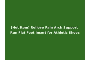 [Hot Item] Relieve Pain Arch Support Run Flat Feet Insert for Athletic Shoes