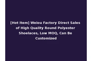[Hot Item] Weiou Factory Direct Sales of High Quality Round Polyester Shoelaces, Low MOQ, Can Be Customized