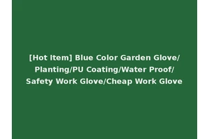 [Hot Item] Blue Color Garden Glove/Planting/PU Coating/Water Proof/Safety Work Glove/Cheap Work Glove