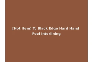 [Hot Item] Tc Black Edge Hard Hand Feel Interlining