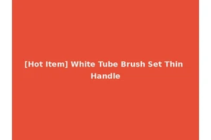 [Hot Item] White Tube Brush Set Thin Handle