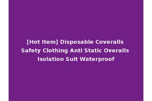 [Hot Item] Disposable Coveralls Safety Clothing Anti Static Overalls Isolation Suit Waterproof