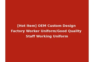 [Hot Item] OEM Custom Design Factory Worker Uniform/Good Quality Staff Working Uniform