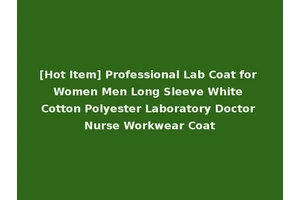 [Hot Item] Professional Lab Coat for Women Men Long Sleeve White Cotton Polyester Laboratory Doctor Nurse Workwear Coat