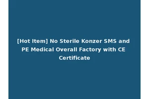 [Hot Item] No Sterile Konzer SMS and PE Medical Overall Factory with CE Certificate