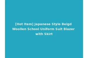 [Hot Item] Japanese Style Beigd Woollen School Uniform Suit Blazer with Skirt