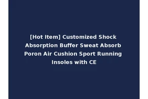 [Hot Item] Customized Shock Absorption Buffer Sweat Absorb Poron Air Cushion Sport Running Insoles with CE