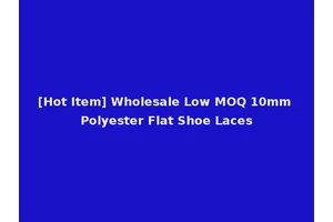 [Hot Item] Wholesale Low MOQ 10mm Polyester Flat Shoe Laces