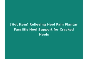 [Hot Item] Relieving Heel Pain Plantar Fasciitis Heel Support for Cracked Heels