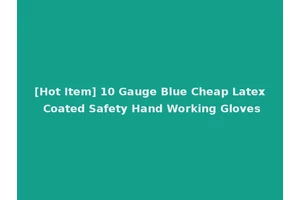 [Hot Item] 10 Gauge Blue Cheap Latex Coated Safety Hand Working Gloves