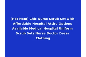 [Hot Item] Chic Nurse Scrub Set with Affordable Hospital Attire Options Available Medical Hospital Uniform Scrub Sets Nurse Doctor Dress Clothing