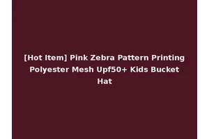 [Hot Item] Pink Zebra Pattern Printing Polyester Mesh Upf50+ Kids Bucket Hat