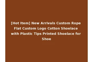 [Hot Item] New Arrivals Custom Rope Flat Custom Logo Cotton Shoelace with Plastic Tips Printed Shoelace for Shoe