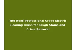 [Hot Item] Professional Grade Electric Cleaning Brush for Tough Stains and Grime Removal