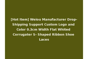 [Hot Item] Weiou Manufacturer Drop-Shipping Support Custom Logo and Color 0.3cm Width Flat Whited Corrugater S- Shaped Ribbon Shoe Laces