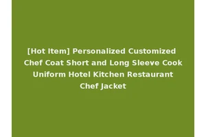 [Hot Item] Personalized Customized Chef Coat Short and Long Sleeve Cook Uniform Hotel Kitchen Restaurant Chef Jacket