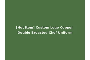 [Hot Item] Custom Logo Copper Double Breasted Chef Uniform